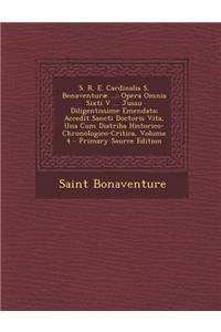 S. R. E. Cardinalis S. Bonaventurae ...: Opera Omnia Sixti V ... Jussu Diligentissime Emendata; Accedit Sancti Doctoris Vita, Una Cum Diatriba Histori