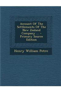 Account of the Settlements of the New Zealand Company ...