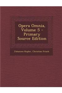 Opera Omnia, Volume 5 - Primary Source Edition