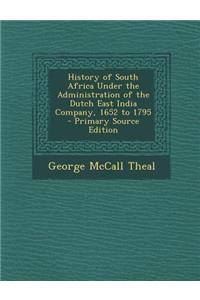 History of South Africa Under the Administration of the Dutch East India Company, 1652 to 1795