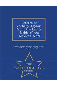 Letters of Zachary Taylor, from the Battle-Fields of the Mexican War; - War College Series