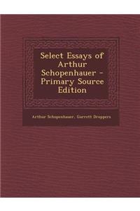 Select Essays of Arthur Schopenhauer - Primary Source Edition