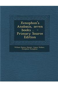 Xenophon's Anabasis, Seven Books .. - Primary Source Edition