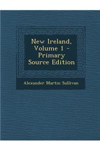 New Ireland, Volume 1 - Primary Source Edition