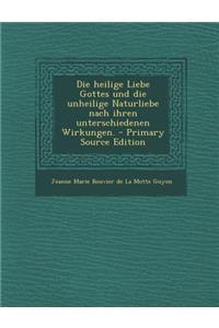 Die Heilige Liebe Gottes Und Die Unheilige Naturliebe Nach Ihren Unterschiedenen Wirkungen.