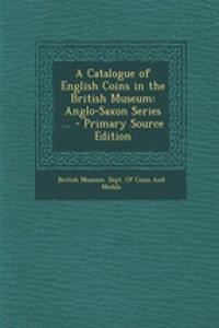 A Catalogue of English Coins in the British Museum: Anglo-Saxon Series ...