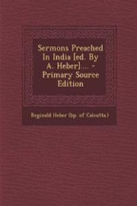 Sermons Preached in India [Ed. by A. Heber]....