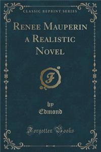 Renee Mauperin a Realistic Novel (Classic Reprint)