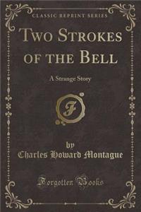 Two Strokes of the Bell: A Strange Story (Classic Reprint)