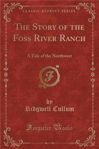 The Story of the Foss River Ranch