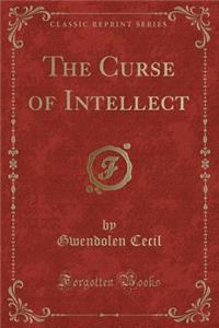 The Curse of Intellect (Classic Reprint)