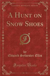 A Hunt on Snow Shoes (Classic Reprint)