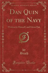 Dan Quin of the Navy: Written by Himself, and Given Out (Classic Reprint)