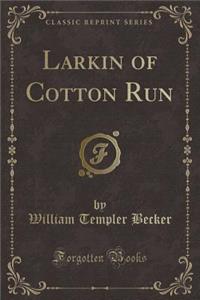 Larkin of Cotton Run (Classic Reprint)
