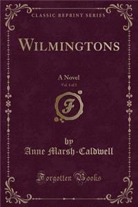Wilmingtons, Vol. 1 of 3: A Novel (Classic Reprint)
