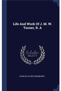 Life And Work Of J. M. W. Turner, R. A