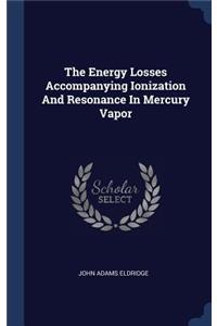 Energy Losses Accompanying Ionization And Resonance In Mercury Vapor