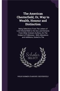 American Chesterfield, Or, Way to Wealth, Honour and Distinction