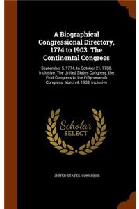 A Biographical Congressional Directory, 1774 to 1903. The Continental Congress