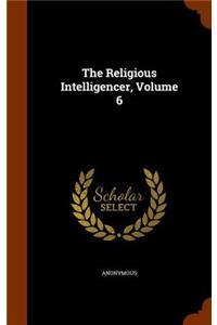 The Religious Intelligencer, Volume 6