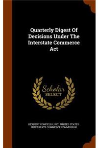 Quarterly Digest of Decisions Under the Interstate Commerce ACT