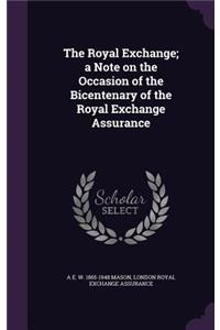The Royal Exchange; A Note on the Occasion of the Bicentenary of the Royal Exchange Assurance