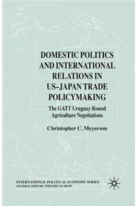 Domestic Politics and International Relations in Us-Japan Trade Policymaking