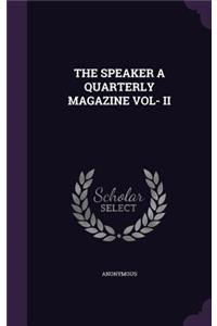 The Speaker a Quarterly Magazine Vol- II