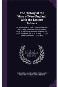 The History of the Wars of New-England With the Eastern Indians