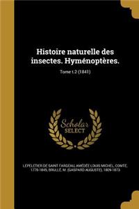 Histoire Naturelle Des Insectes. Hymenopteres.; Tome T.2 (1841)