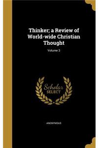 Thinker; a Review of World-wide Christian Thought; Volume 3