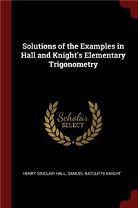 Solutions of the Examples in Hall and Knight's Elementary Trigonometry