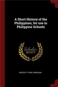 A Short History of the Philippines, for Use in Philippine Schools