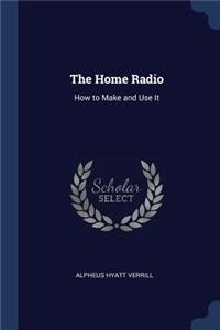 The Home Radio: How to Make and Use It