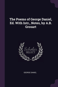 Poems of George Daniel, Ed. With Intr., Notes, by A.B. Grosart