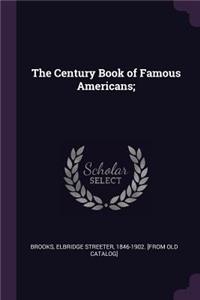The Century Book of Famous Americans;