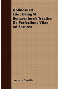 Holiness of Life: Being St. Bonaventure's Treatise de Perfectione Vitae Ad Sorores