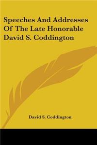 Speeches And Addresses Of The Late Honorable David S. Coddington