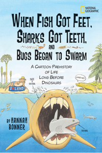 When Fish Got Feet, Sharks Got Teeth, and Bugs Began to Swarm: A Cartoon Prehistory of Life Long Before Dinosaurs