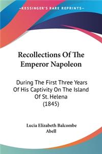 Recollections Of The Emperor Napoleon
