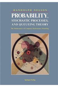 Probability, Stochastic Processes, and Queueing Theory