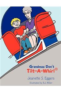 Grandmas Don't Tilt-A-Whirl(R)