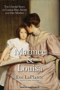 Marmee & Louisa: The Untold Story of Louisa May Alcott and Her Mother