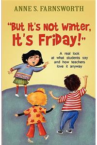 But It's Not Winter, It's Friday!