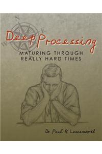 Deep Processing: Maturing Through Really Hard Times