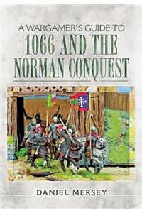 Wargamer's Guide to 1066 and the Norman Conquest