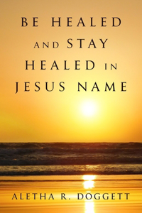 Be Healed & Stay Healed In Jesus Name