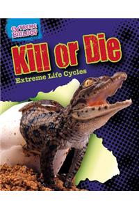 Kill or Die: Extreme Life Cycles