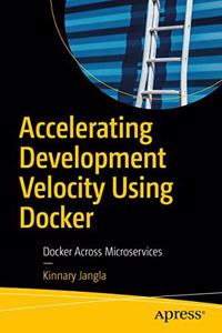 Accelerating Development Velocity Using Docker: Docker Across Microservices