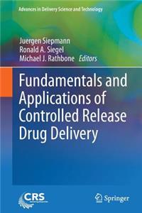 Fundamentals and Applications of Controlled Release Drug Delivery